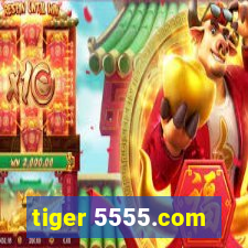 tiger 5555.com